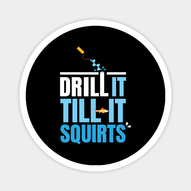 Drill IT Till IT Ice Fishing Fisherman Magnet by MooonTees